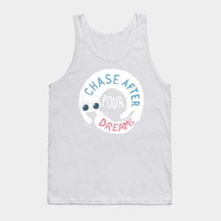 Chase after your dreams! Tank Top